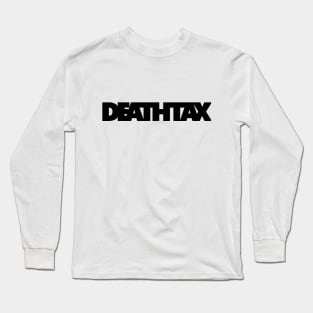 Death Tax Long Sleeve T-Shirt